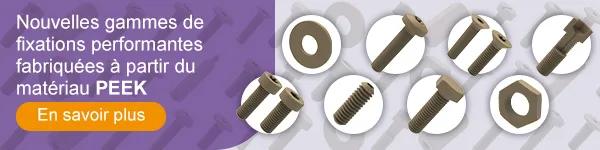 Nouvelles gammes de fixations performantes fabriquées à partir du matériau PEEK