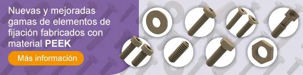 Nuevas y mejoradas gamas de elementos de fijación fabricados con material PEEK