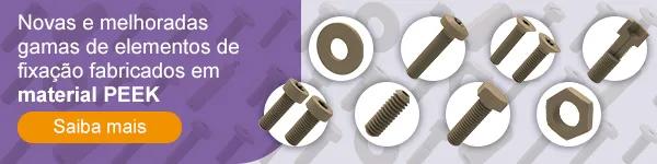 Novas e melhoradas gamas de elementos de fixação fabricados em material PEEK