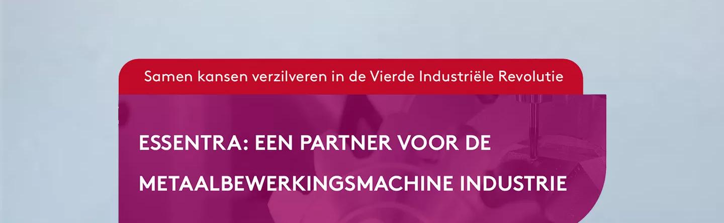 Samen kansen verzilveren in de vierde industriële revolutie, met Essentra als partner voor de metaalbewerkingsmachine industrie 