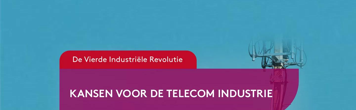 De Vierde Industriële Revolutie: Kansen voor de Telecom Industrie.