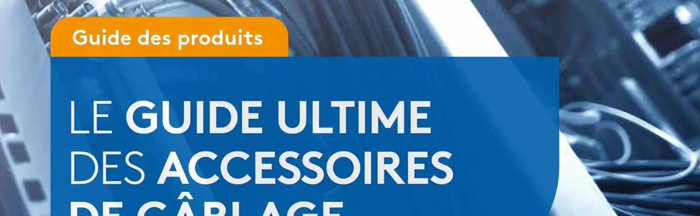 Le guide ultime des accessoires de câblage