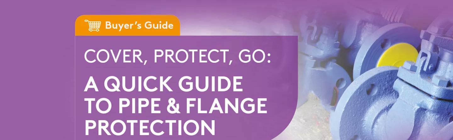 Pipe & Flange Protection - A Quick Buyer's Guide