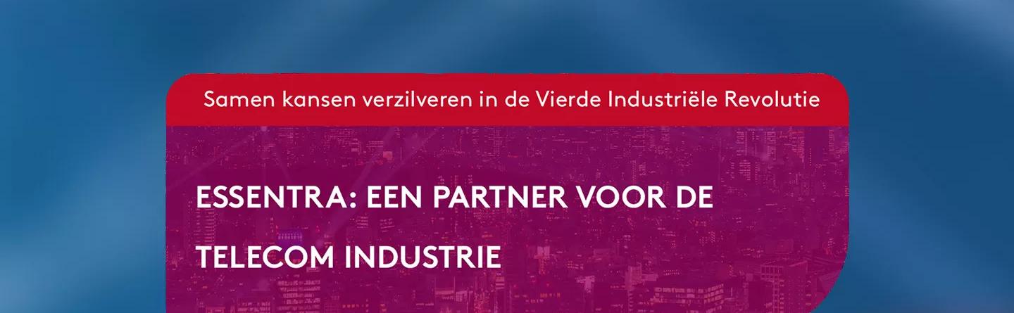 Samen kansen verzilveren in de vierde industriële revolutie, met Essentra als partner voor de telecom industrie