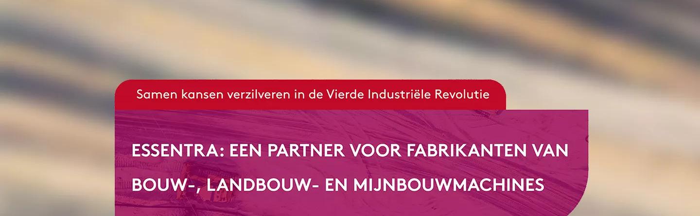 Samen kansen verzilveren in de vierde industriële revolutie, met Essentra als partner voor fabrikanten van bouw-, landbouw- en mijnbouwmachines