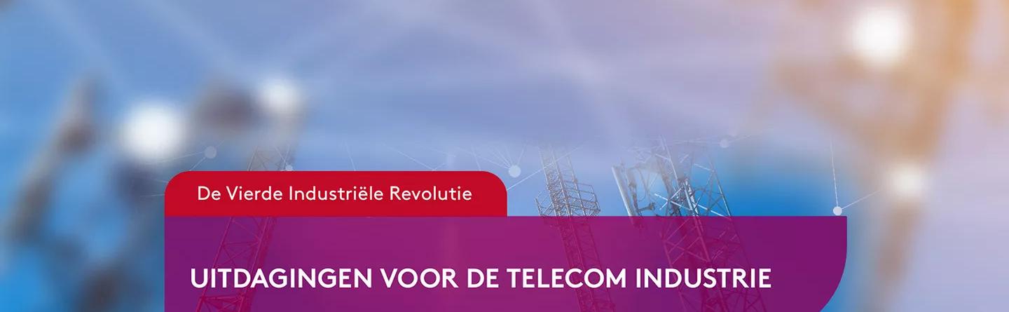De Vierde Industriële Revolutie: Uitdagingen voor de telecom industrie 