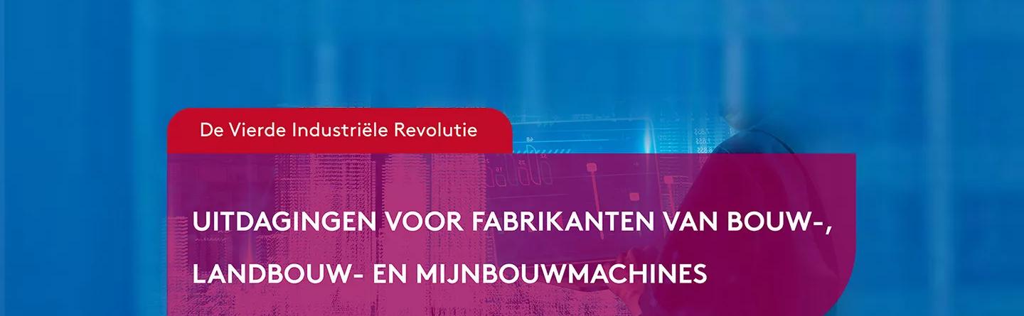 De Vierde Industriële Revolutie: Uitdagingen voor fabrikanten van bouw-, landbouw- en mijnbouwmachines 